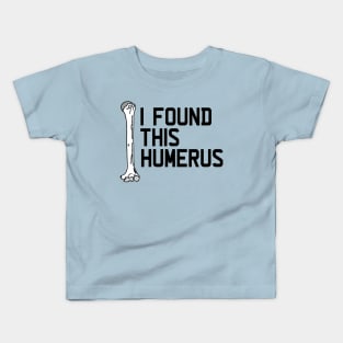 I Found This Humerus Kids T-Shirt